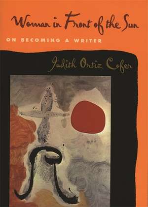 Woman in Front of the Sun: On Becoming a Writer de Judith Ortiz Cofer