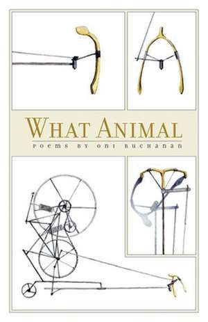 What Animal: Poems de Oni Buchanan