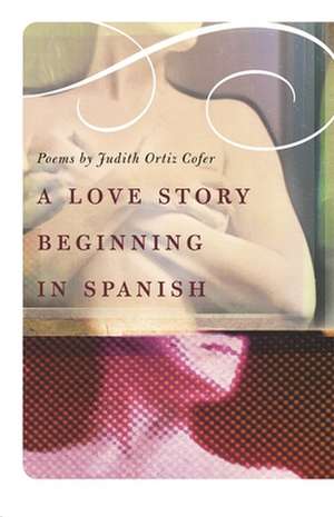 A Love Story Beginning in Spanish de Judith Ortiz Cofer