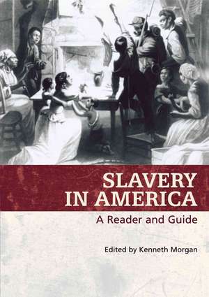 Slavery in America: A Reader and Guide de Kenneth Morgan