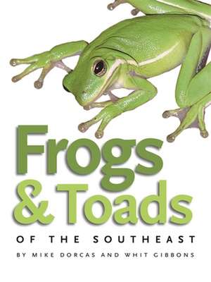 Frogs & Toads of the Southeast de Michael E. Dorcas