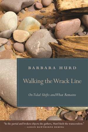 Walking the Wrack Line: On Tidal Shifts and What Remains de Barbara Hurd