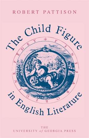 The Child Figure in English Literature de Robert Pattison