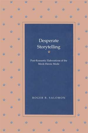 Desperate Storytelling: Post-Romantic Elaborations of the Mock-Heroic Mode de Roger B. Salomon