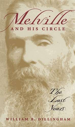 Melville and His Circle: The Last Years de William B. Dillingham