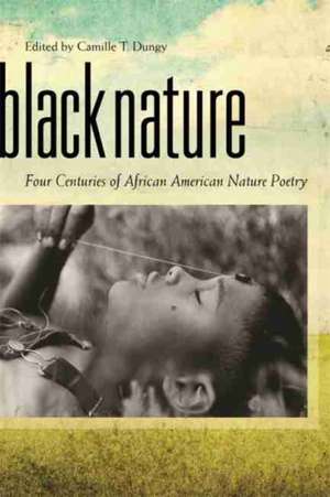 Black Nature: Four Centuries of African American Nature Poetry de Elizabeth Alexander