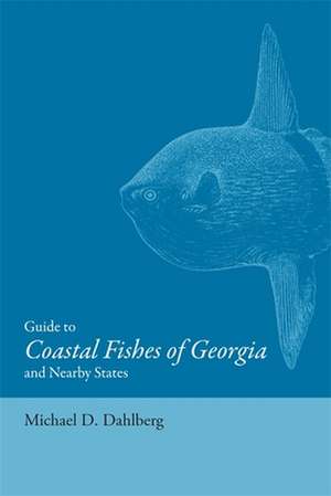 Guide to Coastal Fishes of Georgia and Nearby States de Michael D. Dahlberg