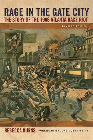 Rage in the Gate City: The Story of the 1906 Atlanta Race Riot de Rebecca Burns