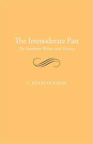 The Immoderate Past: The Southern Writer and History de C. Hugh Holman