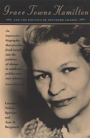 Grace Towns Hamilton and the Politics of Southern Change de Lorraine Nelson Spritzer