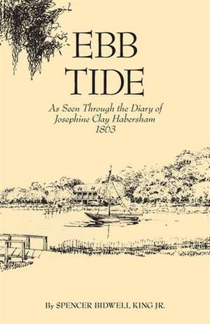 Ebb Tide: As Seen Through the Diary of Josephine Clay Habersham, 1863 de Jr. King, Spencer Bidwell