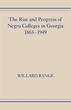 The Rise and Progress of Negro Colleges in Georgia, 1865-1949 de Willard Range