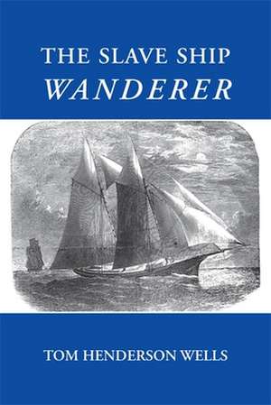 The Slave Ship Wanderer de Tom Henderson Wells