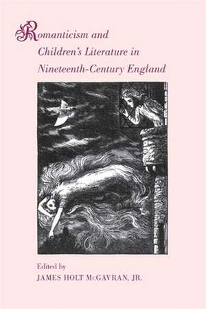 Romanticism and Children's Literature in Nineteenth-Century England de Jr. McGavran, James Holt