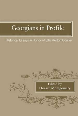 Georgians in Profile: Historical Essays in Honor of Ellis Merton Coulter de Horace Montgomery