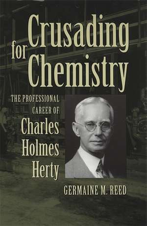 Crusading for Chemistry: The Professional Career of Charles Holmes Herty de Germaine M. Reed