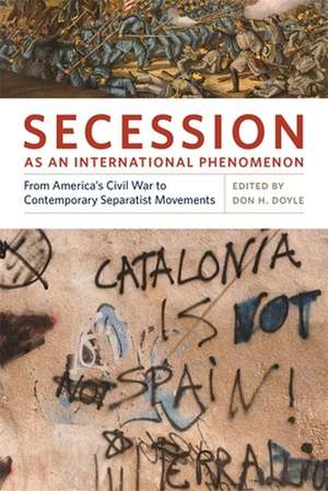 Secession as an International Phenomenon: From America's Civil War to Contemporary Separatist Movements de Don H. Doyle