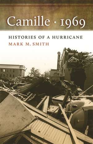 Camille, 1969: The Environmental History of a Lowcountry Landscape de Mark M. Smith