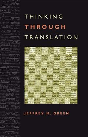 Thinking Through Translation de Jeffrey M. Green