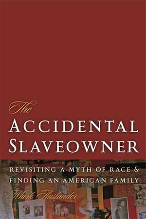 Accidental Slaveowner: Revisiting a Myth of Race and Finding an American Family de Mark Auslander
