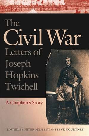 Civil War Letters of Joseph Hopkins Twichell: A Chaplain's Story de Joseph Hopkins Twichell