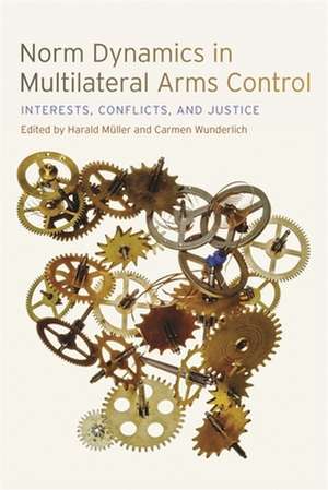 Norm Dynamics in Multilateral Arms Control: Interests, Conflicts, and Justice de Harald Muller