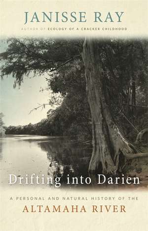 Drifting Into Darien: A Personal and Natural History of the Altamaha River de Janisse Ray