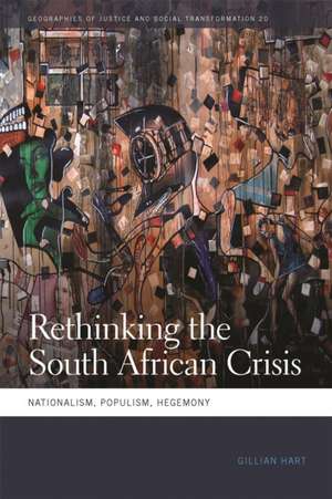 Rethinking the South African Crisis: Nationalism, Populism, Hegemony de Gillian Hart