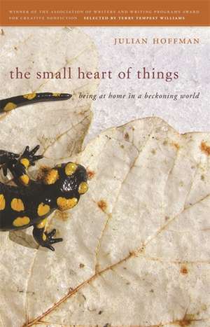 The Small Heart of Things: Being at Home in a Beckoning World de Julian Hoffman