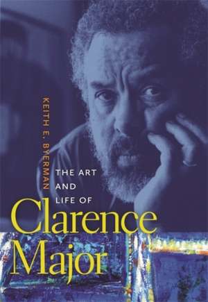 The Art and Life of Clarence Major de Keith Eldon Byerman