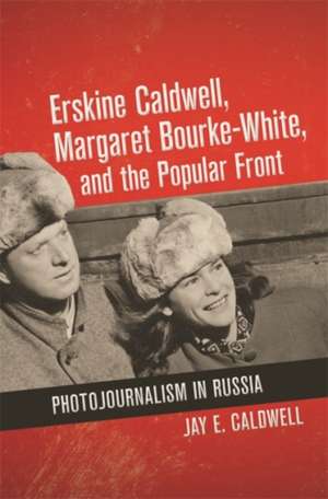 Erskine Caldwell, Margaret Bourke-White, and the Popular Front de Jay Caldwell