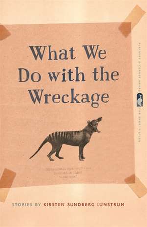 What We Do with the Wreckage de Kirsten Sundberg Lunstrum