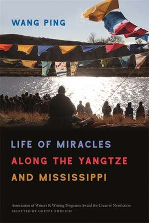 Life of Miracles Along the Yangtze and Mississippi de Wang Ping