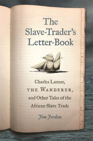 The Slave-Trader's Letter-Book de Jim Jordan