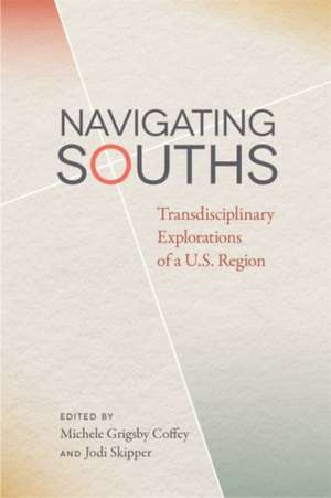 Navigating Souths de Michele Grigsby Coffey