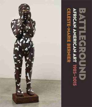 Battleground: African American Art, 1985-2015 de Celeste-Marie Bernier