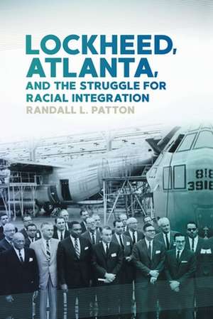 Lockheed, Atlanta, and the Struggle for Racial Integration de Randall L Patton