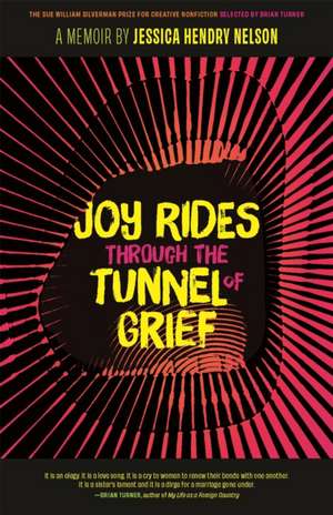 Joy Rides Through the Tunnel of Grief de Jessica Hendry Nelson