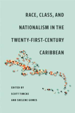 Race, Class, and Nationalism in the Twenty-First-Century Caribbean de Scott Timcke