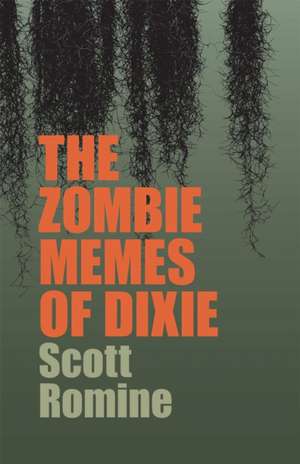 The Zombie Memes of Dixie de Scott Romine