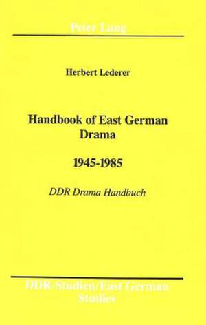 Handbook of East German Drama. 1945 - 1985: Ddr Drama Handbuch de Herbert Lederer