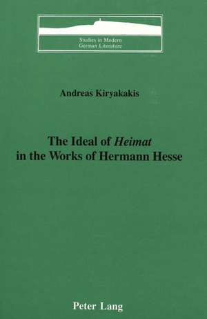 The Ideal of Heimat in the Works of Hermann Hesse de Andreas Kiryakakis