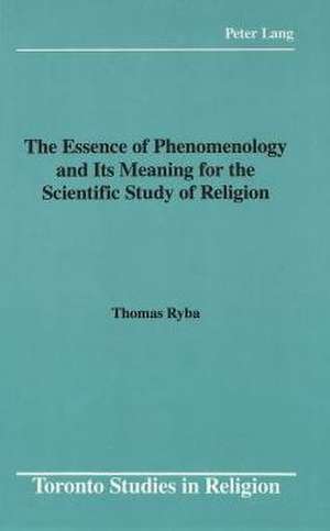 The Essence of Phenomenology and Its Meaning for the Scientific Study of Religion de Thomas Ryba