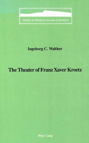 The Theater of Franz Xaver Kroetz de Ingeborg C Walther