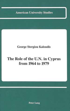 The Role of the U.N. in Cyprus from 1964 to 1979 de George Stergiou Kaloudis