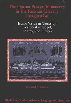 The Optina Pustyn Monastery in the Russian Literary Imagination de Leonard J. Stanton