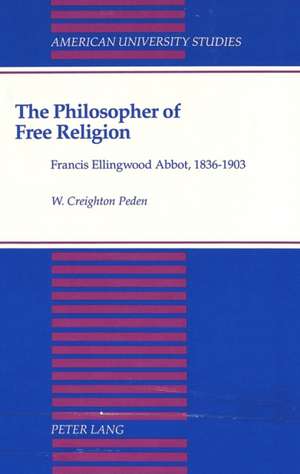 The Philosopher of Free Religion de Creighton Peden