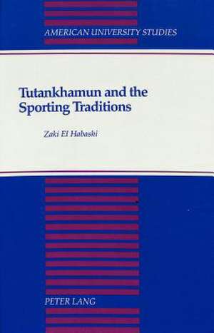 Tutankhamun and the Sporting Traditions de Zaki El Habashi