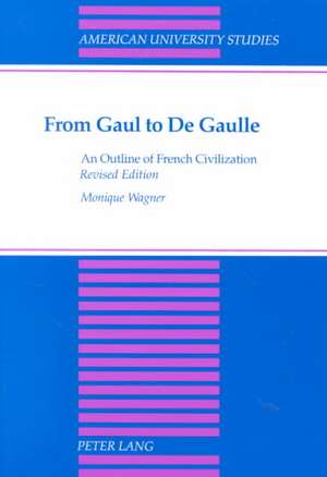 From Gaul to de Gaulle: An Outline of French Civilization de Monique Wagner