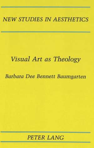 Visual Art as Theology de Barbara Dee Bennett Baumgarten